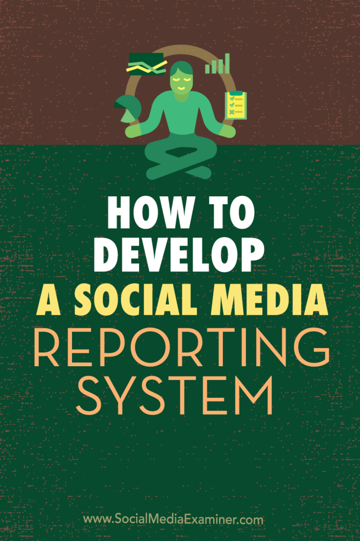 Hur man utvecklar ett rapporteringssystem för sociala medier: Social Media Examiner