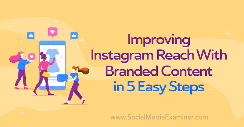 Förbättra Instagram-räckvidden med märkesinnehåll i 5 enkla steg av Corinna Keefe på Social Media Examiner.