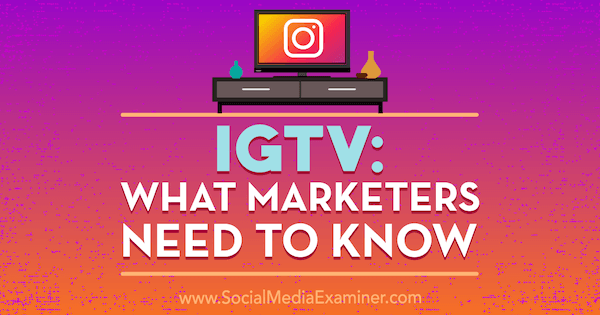 IGTV: Vad marknadsförare behöver veta av Jenn Herman på Social Media Examiner.