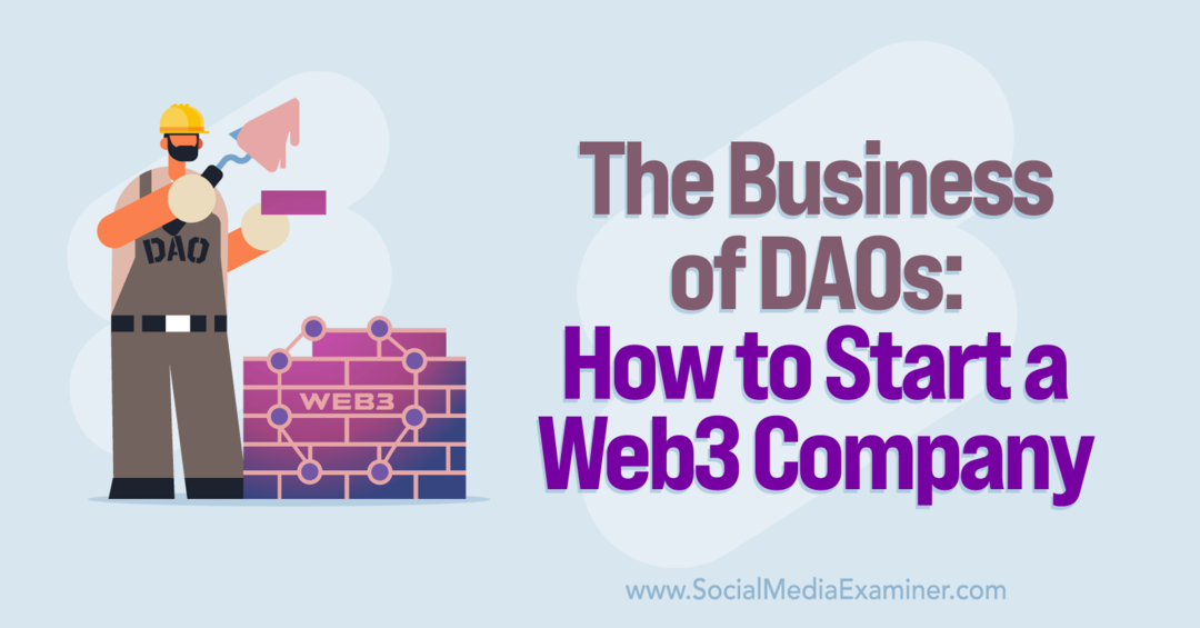 The Business of DAOs: Hur man startar ett Web3-företag: Social Media Examiner
