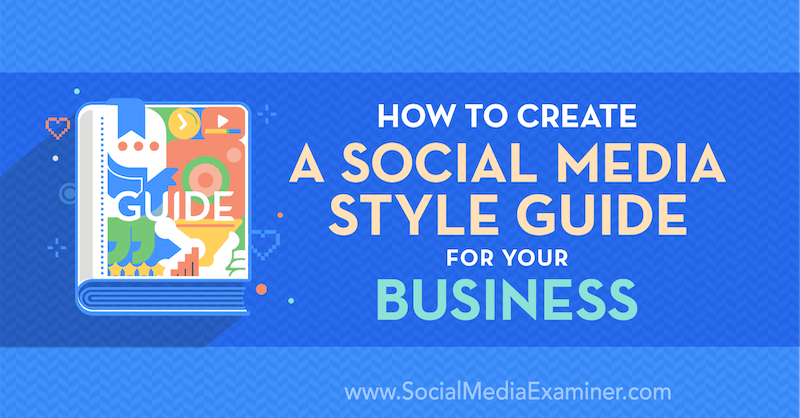 Hur man skapar en guide för sociala medier för ditt företag av Corinna Keefe på Social Media Examiner.