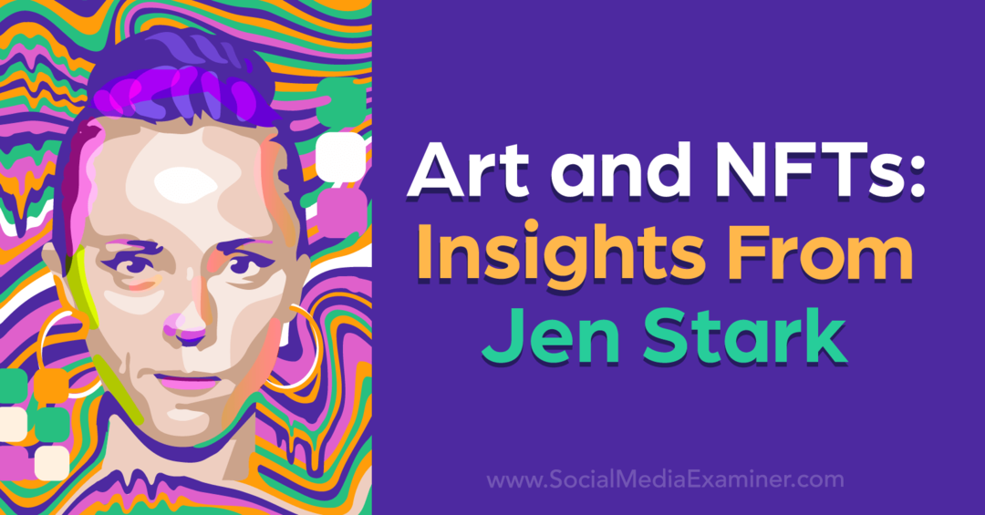 Konst och NFT: Insights From Jen Stark av Social Media Examiner