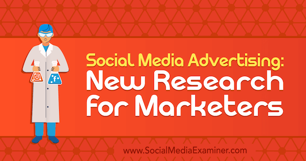Annonsering på sociala medier: Ny forskning för marknadsförare av Lisa Clark på Social Media Examiner.
