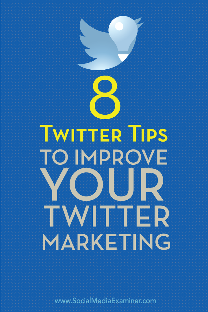 8 Twitter-tips för att förbättra din Twitter-marknadsföring: Social Media Examiner