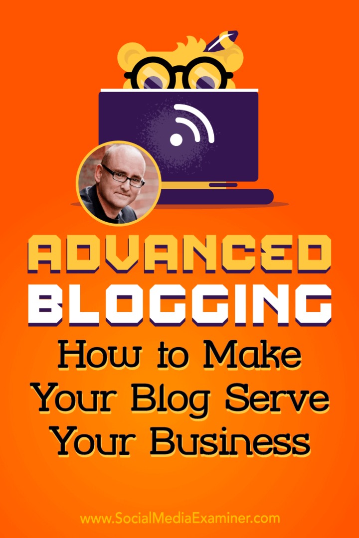 Avancerad bloggning: Hur får jag din blogg att tjäna ditt företag: Social Media Examiner
