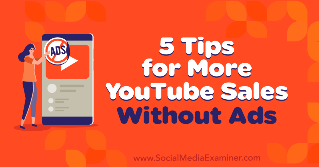 5 tips för mer YouTube-försäljning utan annonser av Naomi Nakashima på Social Media Examiner.