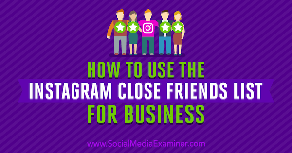 Hur man använder Instagram nära vänlista för företag av Jenn Herman på Social Media Examiner.