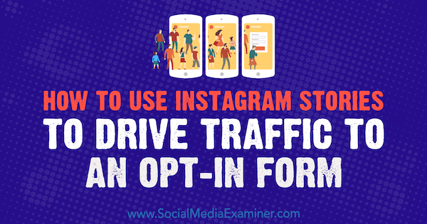 Hur man använder Instagram-berättelser för att driva trafik till ett opt-in-formulär av Adina Jipa på Social Media Examiner.