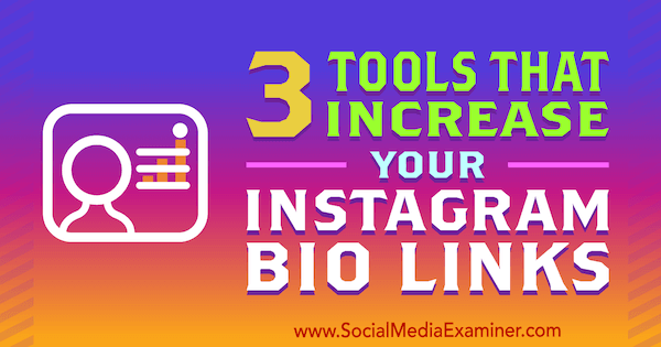 3 verktyg som ökar dina Instagram Bio-länkar av Jordan Jones på Social Media Examiner.