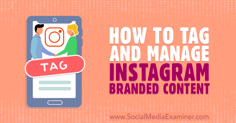 Hur man taggar och hanterar Instagram-märkt innehåll: Social Media Examiner