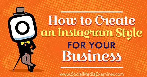 Hur man skapar en Instagram-stil för ditt företag av Anna Guerrero på Social Media Examiner.