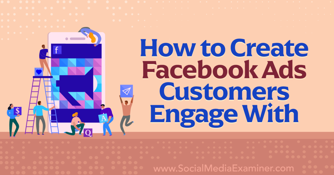 Hur man skapar Facebook-annonser som kunder engagerar sig med-Social Media Examiner