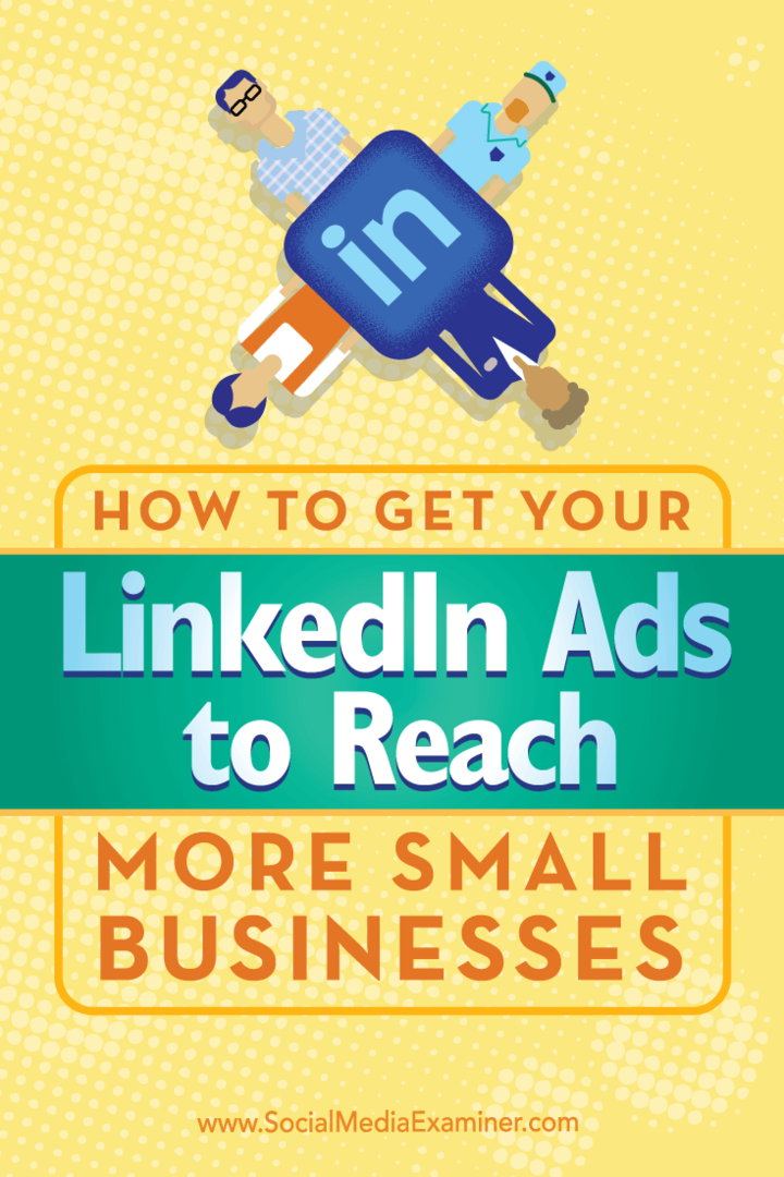 Tips om hur du använder unik inriktning för att få dina LinkedIn-annonser att nå fler småföretag.