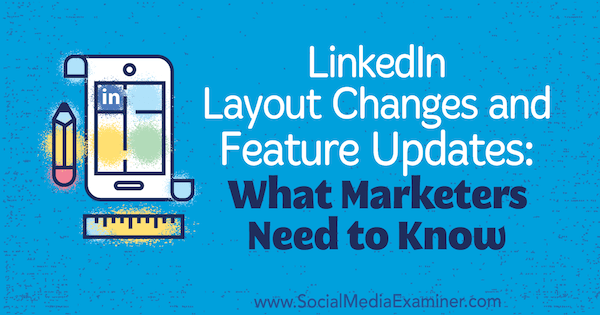 LinkedIn Layout Ändringar och Feature Updates: Vad marknadsförare behöver veta av Viveka von Rosen på Social Media Examiner.