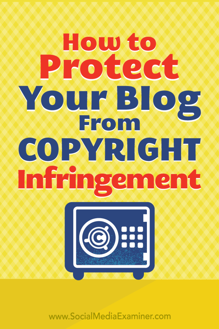 Hur du skyddar ditt blogginnehåll från upphovsrättsintrång av Sarah Kornblet på Social Media Examiner.