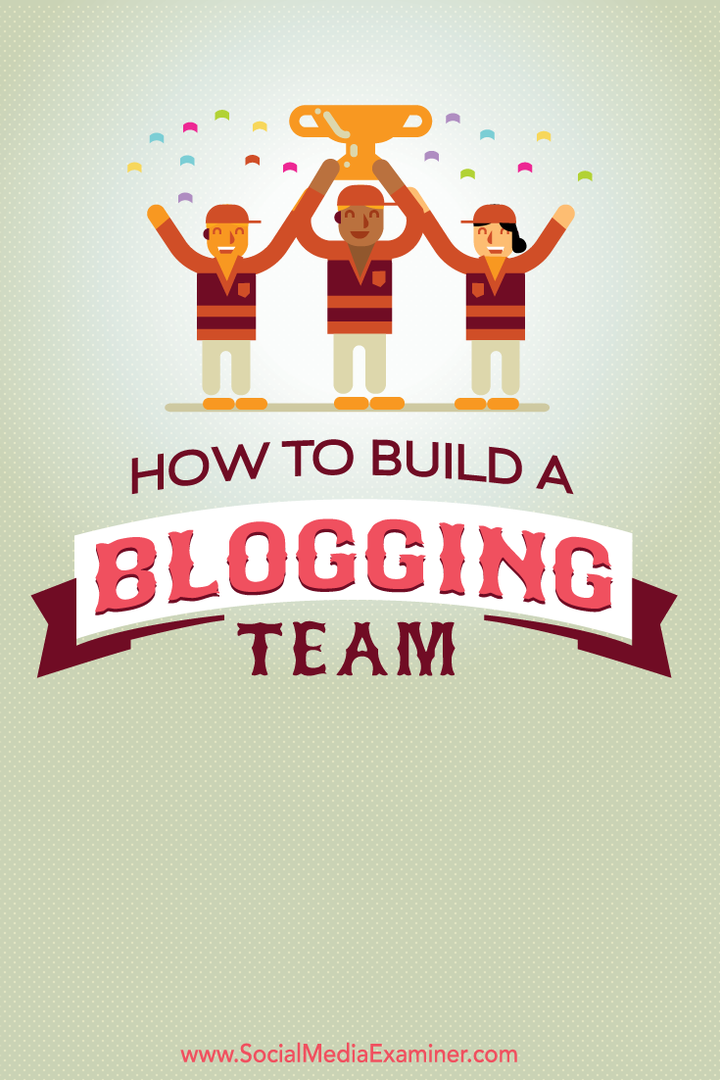 Hur man bygger ett blogglag: Social Media Examiner