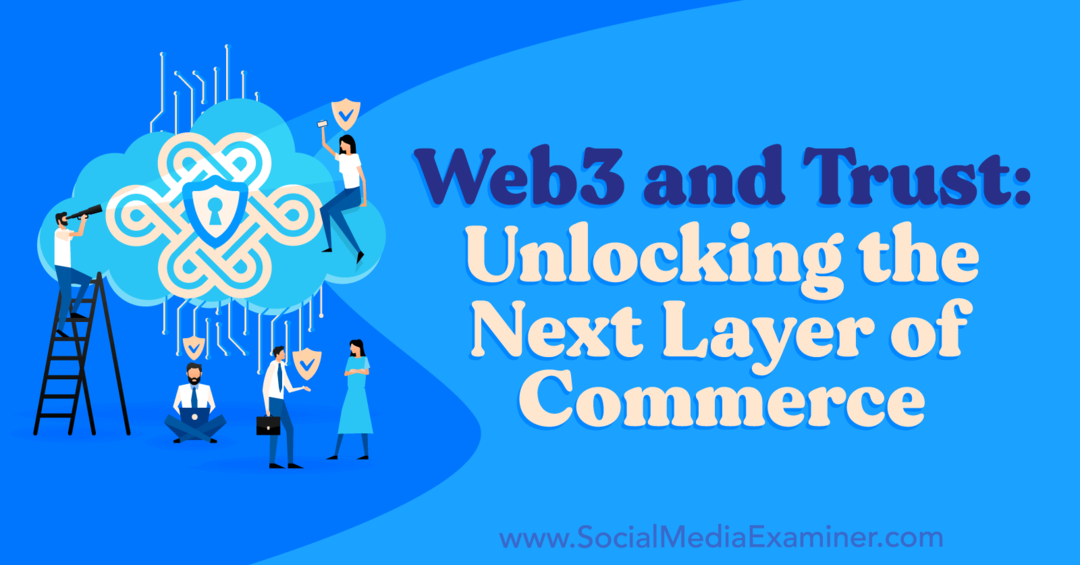 web3-and-trust-unlocking-the-next-lager-of-commerce-by-social-media-examiner