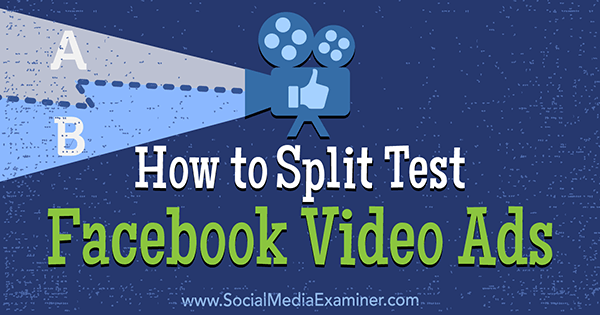 Hur man delar test av Facebook-videoannonser av Megan O'Neill på Social Media Examiner.