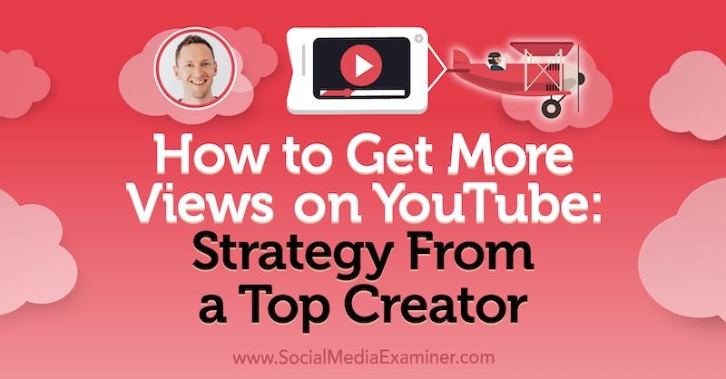 Hur får man fler visningar på YouTube: Strategi från en toppskapare med insikter från Justin Brown på Social Media Marketing Podcast.