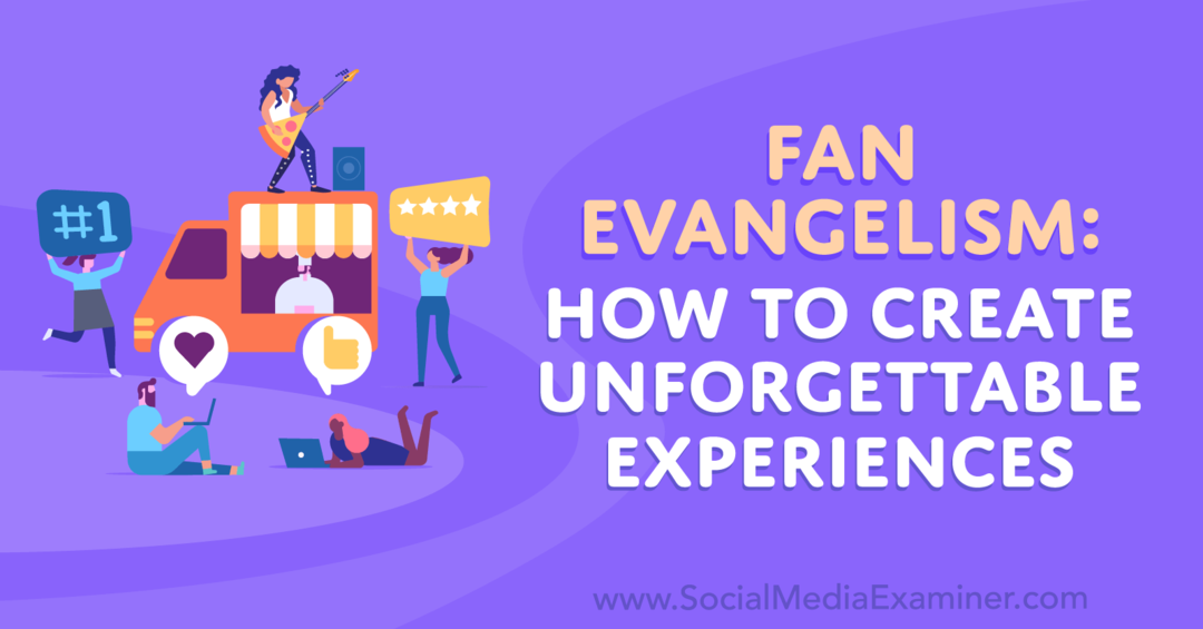 Fan Evangelism: Hur man skapar oförglömliga upplevelser-Social Media Examinator