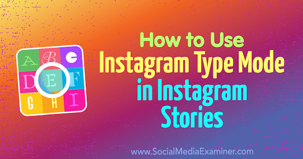 Hur man använder Instagram-typläge i Instagram-berättelser av Jenn Herman på Social Media Examiner.