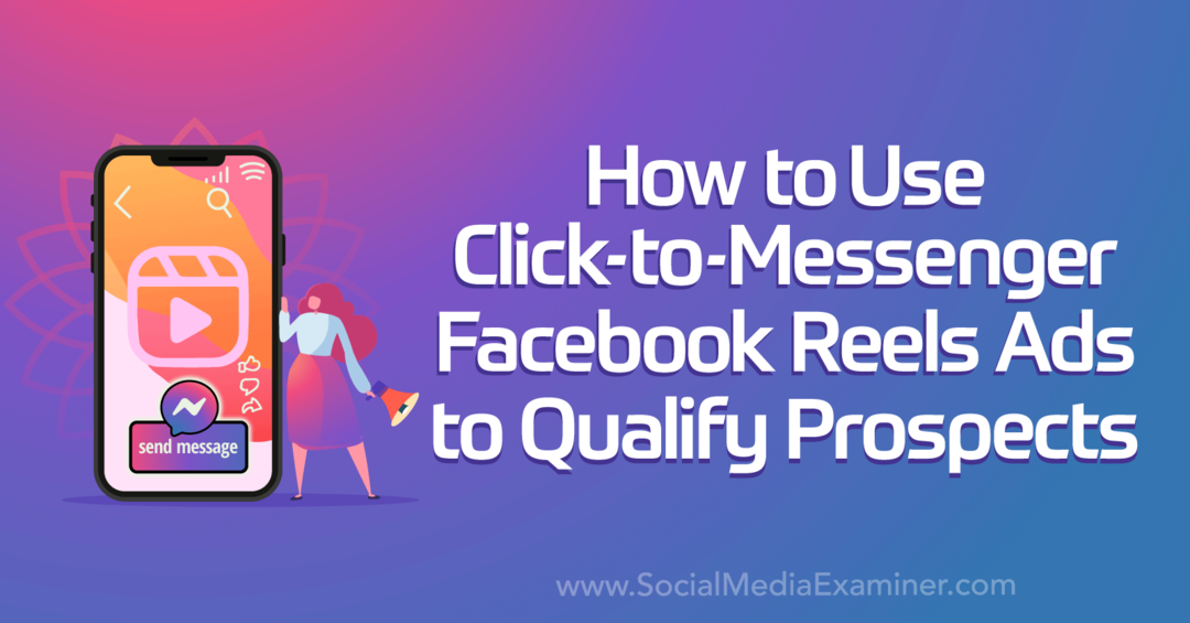 Hur man använder Click-to-Messenger Facebook Reels-annonser för att kvalificera potentiella kunder av Social Media Examinator