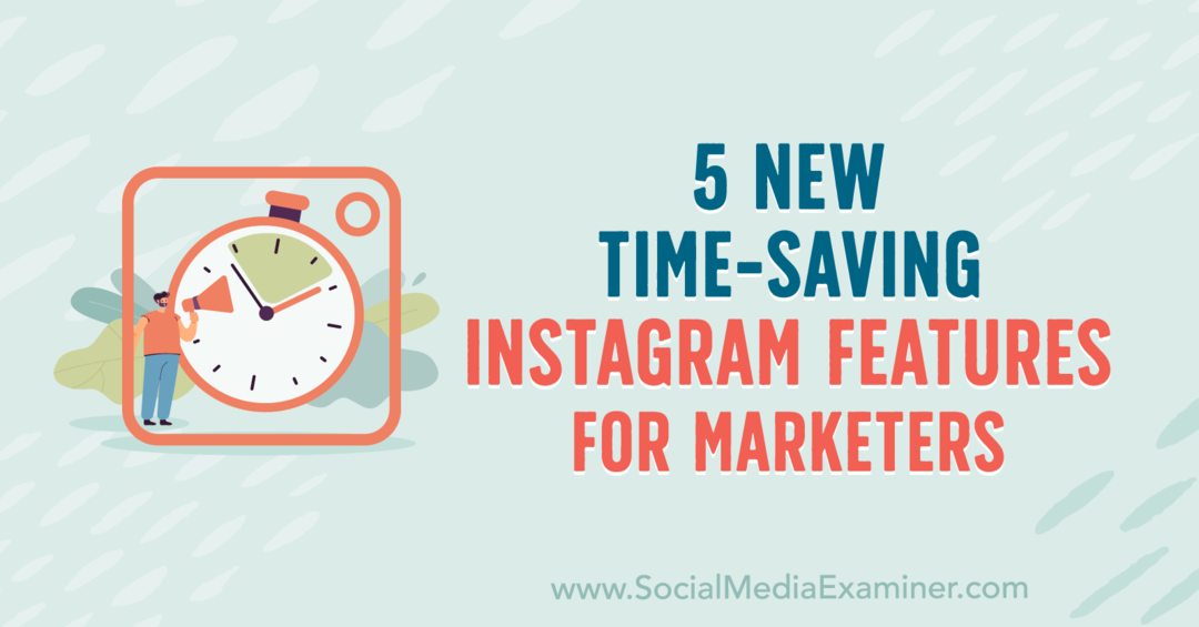 5 nya tidsbesparande Instagram-funktioner för marknadsförare av Anna Sonnenberg på Social Media Examiner.