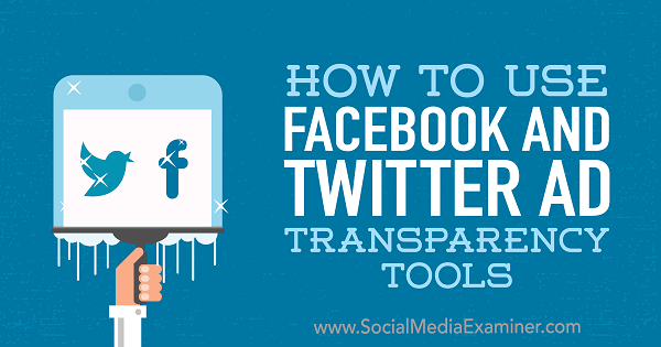 Hur man använder Facebook och Twitter Ad Transparency Tools av Ana Gotter på Social Media Examiner.