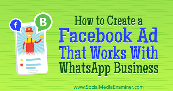 Hur man skapar en Facebook-annons som fungerar med WhatsApp Business av Diego Rios på Social Media Examiner.