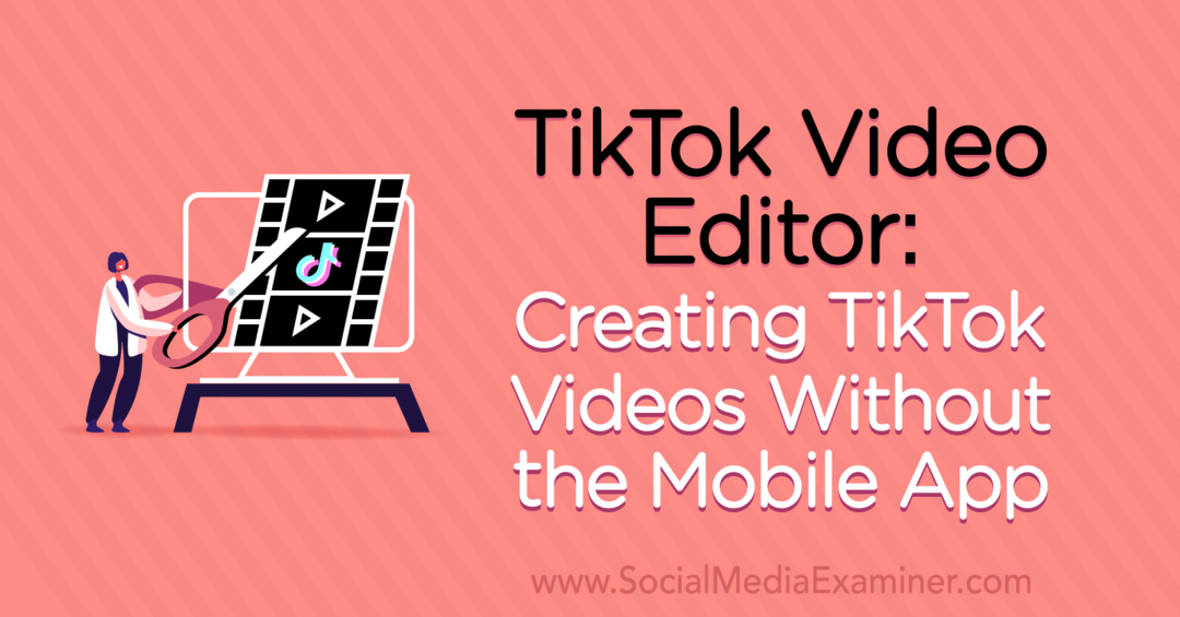 TikTok-videoredigerare: Skapa TikTok-videor utan mobilappen av Naomi Nakashima på Social Media Examiner.