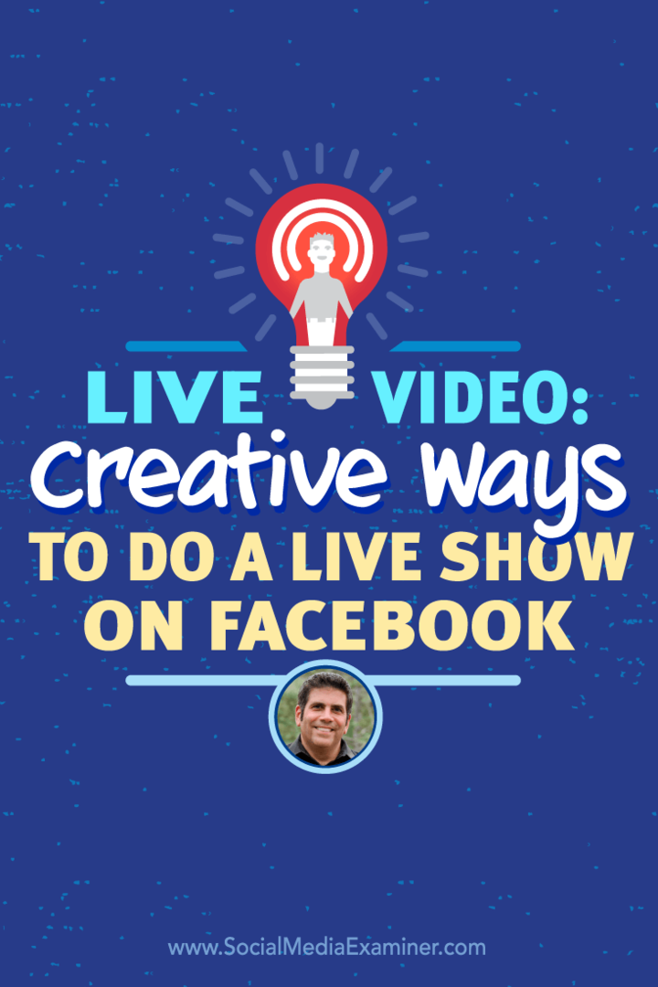 Livevideo: Kreativa sätt att göra en liveshow på Facebook: Social Media Examiner