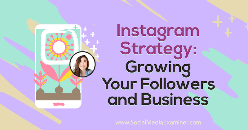 Instagram-strategi: Växa dina följare och företag med insikter från Vanessa Lau på Social Media Marketing Podcast.