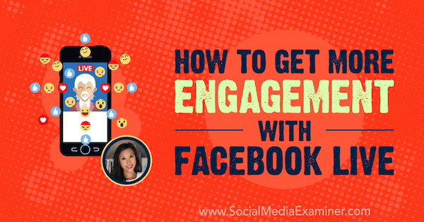 Hur man får mer engagemang med Facebook Live med insikter från Stephanie Liu på Social Media Marketing Podcast.