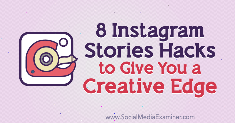 8 Instagram Stories Hacks för att ge dig en kreativ fördel av Alex Beadon på Social Media Examiner.