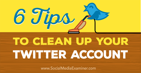 tips för att städa upp ett Twitter-konto