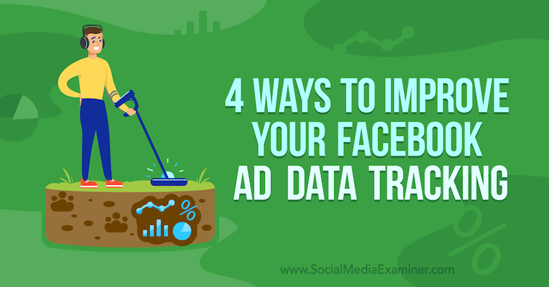 4 sätt att förbättra din Facebook -annonsdataspårning av James Bender på Social Media Examiner.