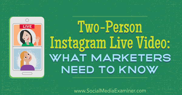 Tvåpersons Instagram Live Video: Vad marknadsförare behöver veta av Jenn Herman på Social Media Examiner.