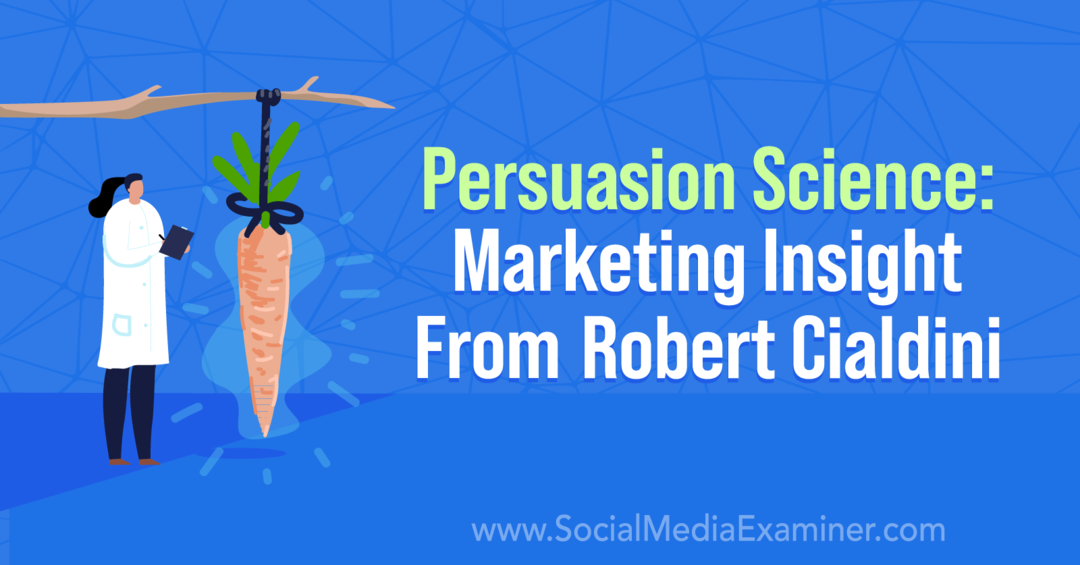 Persuasion Science: Marketing Insight från Robert Cialdini: Social Media Examiner