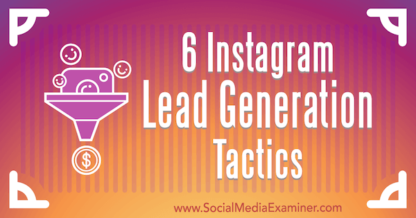 6 Instagram Lead Generation Tactics av ​​Jenn Herman på Social Media Examiner.