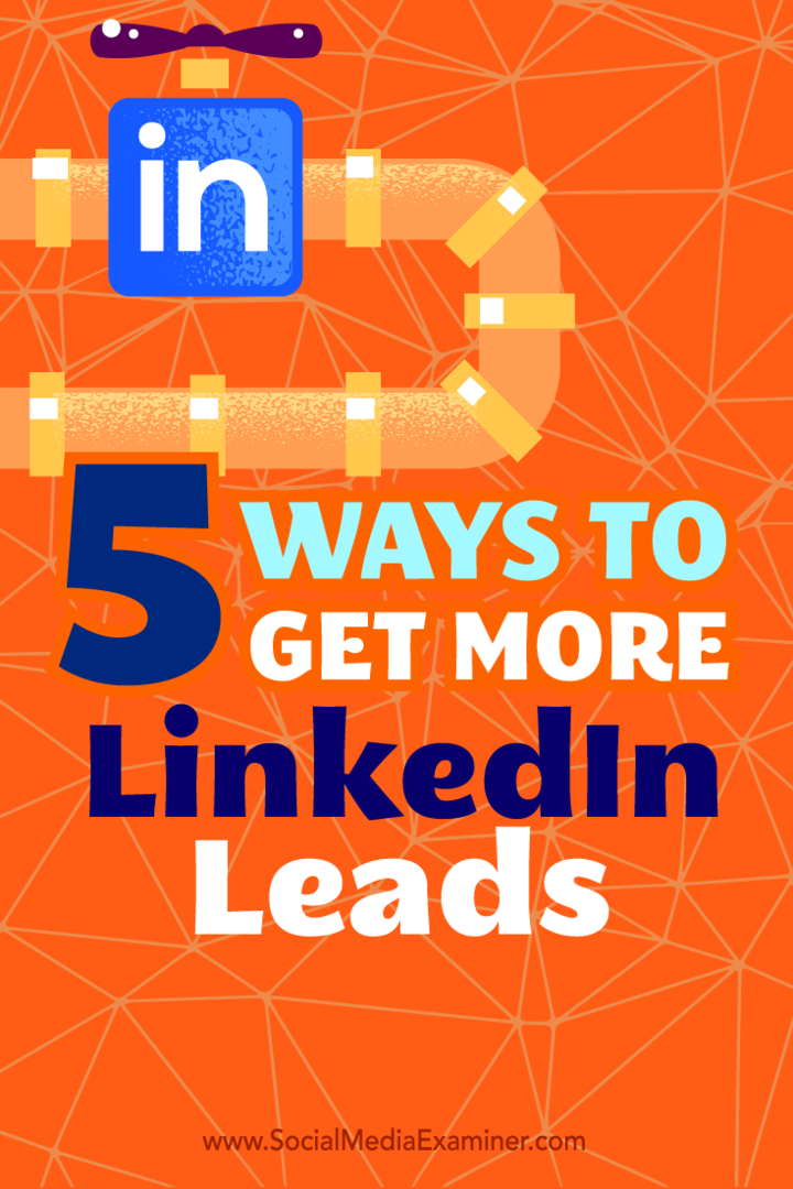 Tips om fem sätt att använda din LinkedIn-profil som en effektiv leadkälla.
