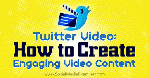 Twitter-video: Hur man skapar engagerande videoinnehåll av Beth Gladstone på Social Media Examiner.
