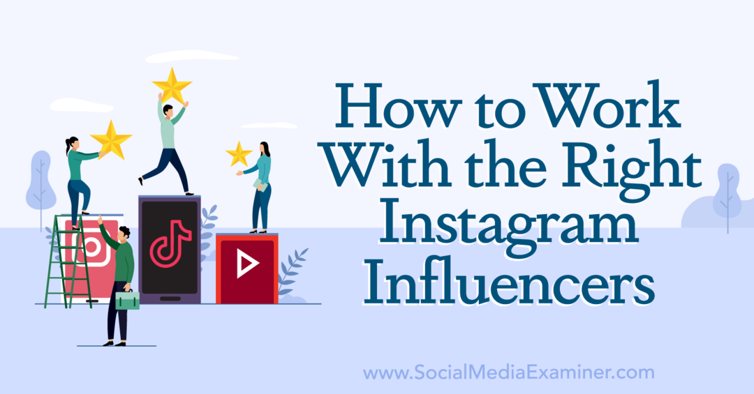 Hur man arbetar med rätt Instagram-influencers: Social Media Examiner