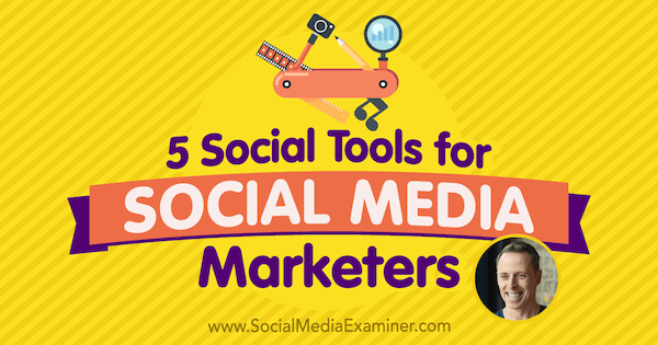 5 sociala verktyg för marknadsförare av sociala medier med insikter från Ian Cleary på Podcast för marknadsföring av sociala medier.