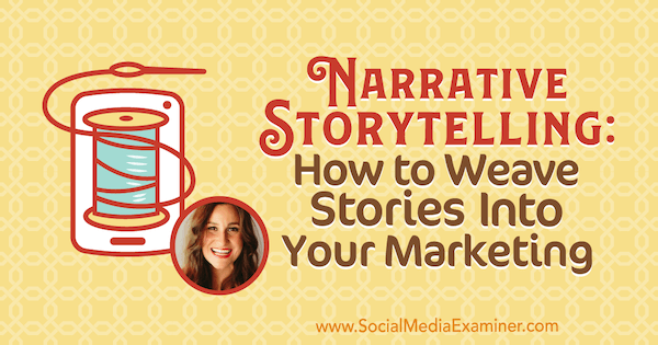 Berättande berättande: Hur man väver berättelser i din marknadsföring med insikter från Melissa Cassera på podcasten för marknadsföring av sociala medier.