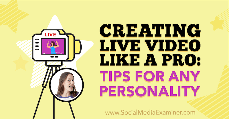 Skapa livevideo som ett proffs: tips för vilken personlighet som helst: granskare för sociala medier