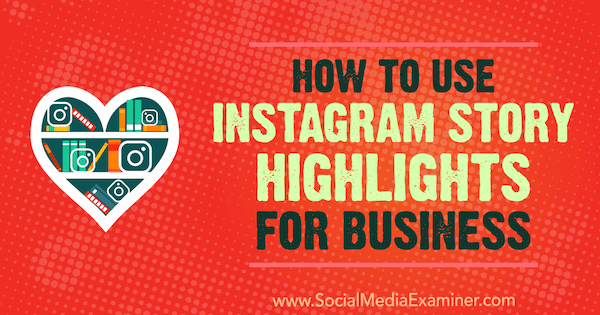 Så här använder du Instagram Story Highlights for Business av Jenn Herman på Social Media Examiner.