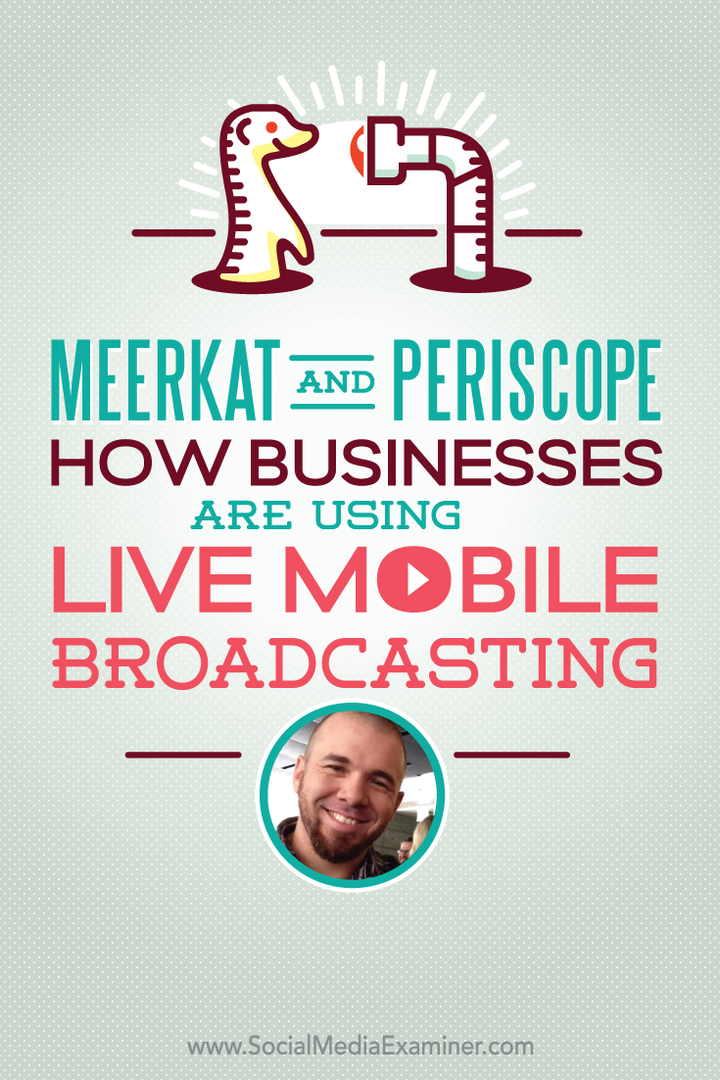 Surikat och periskop: Hur företag använder Live Mobile Broadcasting: Social Media Examiner