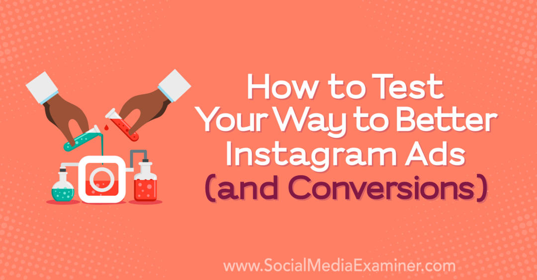 Hur man testar ditt sätt att bättre Instagram-annonser (och konverteringar): Social Media Examiner