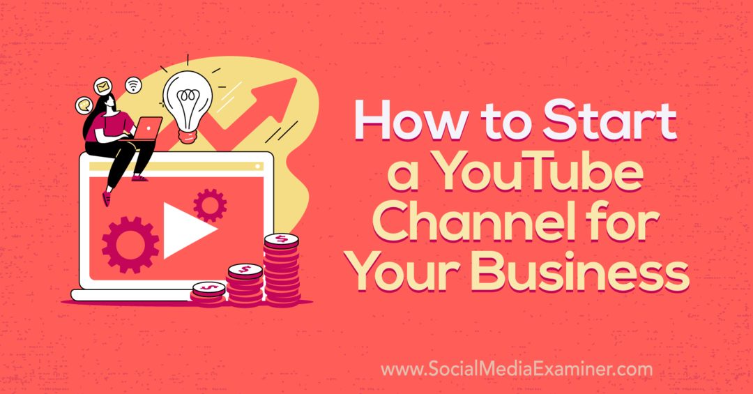 Hur man startar en YouTube-kanal för din företagsgranskare av sociala medier