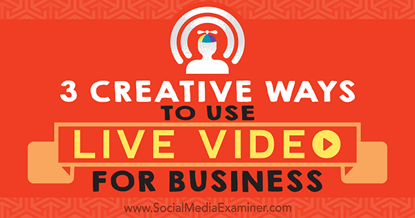 3 kreativa sätt att använda Live Video för företag av Joel Comm på Social Media Examiner.